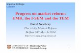 Progress on market reform: EMR, the I-SEM and the TEM · Progress on market reform: EMR, the I-SEM and the TEM David Newbery Electricity Market Reform ... • EMR hampered by existing
