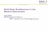 Solid State Architectures in the Modern Data Center...Solid State Architectures in the Modern Data Center Andy Walls IBM Distinguished Engineer IBM - Systems and Technology Group.