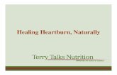 Healing Heartburn, Naturally - Terry Talks Nutrition · Stomach acid is not the enemy! • Do you know what happens when you take away stomach acid? – Food is not digested properly,