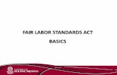 FAIR LABOR STANDARDS ACT BASICS · 2019-04-07 · Background •The Fair Labor Standards Act (FLSA) was enacted in 1938. •Establishes standards affecting employees in private and