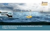 Latest Developments in Subsea Wellhead and Riser Fatigue ......Feb 26, 2015  · Wellhead and Riser Fatigue Monitoring Wellheads and risers are experiencing greater fatigue due to
