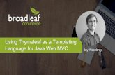 Language for Java Web MVC Using Thymeleaf as a Templating · Using Thymeleaf as a Templating Language for Java Web MVC Jay Aisenbrey Open source, Java-based eCommerce framework Enterprise
