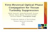 Time-Reversal Optical Phase Conjugation for Tissue ... · Time-Reversal Optical Phase Conjugation for Tissue Turbidity Suppression Zahid Yaqoob 1, Emily McDowell , Guoan Zheng1, Snow