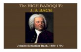 The HIGH BAROQUE: J. S. BACH - San Jose State University · J. S. BACH The opening chorus mixes a variety of styles in a CHORALE FANTASIA • The movement begins with a Vivaldi-like