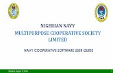 NIGERIAN NAVY MULTIPURPOSE COOPERATIVE ......MULTIPURPOSE COOPERATIVE SOCIETY LIMITED NIGERIAN NAVY NAVY COOPERATIVE SOFTWARE USER GUIDE Monday, August 1, 2016 2 NAVY PERSONNEL –FIRST