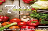 7 Day Detox Plan - Amazon S3 · 2015-04-29 · 7 Day Detox Plan There are certain foods you will NOT be consuming on the 7 Day Detox Plan, these are as follows: • NO ALCOHOL •
