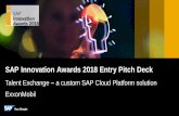 SAP Innovation Awards 2018 Entry Pitch Deck · 2020-04-09 · 5 Solution Details We chose SAP Cloud Platform and its services (e.g., SAP HANA, Portal, Smart Business Service, SAP