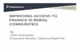 ACCESS TO FINANCE IN RUAL COMMUNITIES Diamond Bank · 2019-12-20 · How to improve access to Finance for Rural Communities Cont’d Mbil b ki iititi thtbi b ki t tiMobile banking