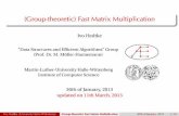 (Group-theoretic) Fast Matrix Multiplicationtcs.informatik.uos.de/_media/staff/hedtke/2013birkbeck.pdf · 2017-10-12 · (Group-theoretic) Fast Matrix Multiplication Ivo Hedtke “Data