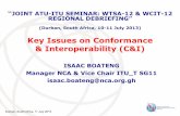 Key Issues on Conformance & Interoperability (C&I) · 2013-07-11 · Key Issues on Conformance & Interoperability (C&I) ISAAC BOATENG Manager NCA & Vice Chair ITU_T SG11 isaac.boateng@nca.org.gh