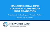 Coal Mine Closure: Achieving a Just Transition · 2018-07-20 · Former Soviet Union: ... in labour loss of 4 million and fewer coal mines in operation. Managing Coal Mine Closure.