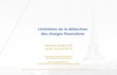 Limitation de la déduction des charges financières - IFA France · 2019-04-19 · Limitation de la déduction des charges financières Matinée fiscale IFA Jeudi 18 avril 2019 Pierre-Henri