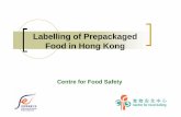 Labelling of Prepackaged Food in Hong Kong...Labelling of Prepackaged Food in Hong Kong At present, Cap. 132 W requires the following information to be legibly marked on the food label