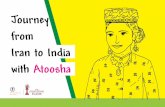 Journey from Iran to India with AtooshaHello! My name is Atoosha . I am a Parsi girl. It is an Avestan name and I am named after the daughter of the first king of Iran. I live in the