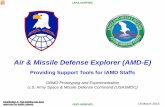 Air & Missile Defense Explorer (AMD-E)...Air & Missile Defense Explorer (AMD-E) Providing Support Tools for IAMD Staffs. GBMD Prototyping and Experimentation. U.S. Army Space & Missile