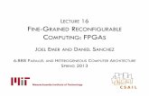 L FINE-GRAINED RECONFIGURABLE COMPUTING: FPGAScourses.csail.mit.edu/6.888/spring13/lectures/L16-fpgas.pdf · Benefits of FPGA computation 4 ! Custom operations/data types – custom