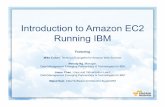 Introduction to Amazon EC2 Running IBM · Featuring Mike Culver, Technical Evangelist for Amazon Web Services Melody Ng, Manager, Data Management Emerging Partnerships & Technologies