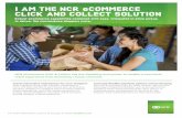 I AM THE NCR eCOMMERCE CLICK AND COLLECT SOLUTION · 2019-05-17 · For more information, visit us at ncr.com, or email retail@ncr.com Create interactive experiences for your shoppers