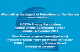 What will be the Impact of Fukushima on the Nuclear ...What will be the Impact of Fukushima on the Nuclear Renaissance? UCTEA Energy Symposium Global energy politics and Turkey Istanbul,