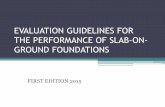EVALUATION GUIDELINES FOR THE PERFORMANCE OF SLAB-ON ... · grade preparation, improper soil fill retention, abnormal soil conditions, abnormal weather phenomena, improper introduction