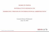 MAKE IN INDIA INTERACTIVE SESSION ON EMERGING TRENDS IN INTERNATIONAL ARBITRATION · 2016-07-16 · INTERACTIVE SESSION ON EMERGING TRENDS IN INTERNATIONAL ARBITRATION Lomesh Kiran