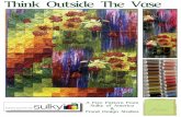 Think Outside the Vase Sulky final · 2015-06-09 · Sulky 40 wt. Rayon in Yellow, Bayberry Red, Japanese Fern, Royal Purple Sulky Invisible Thread in Clear Sulky 60 wt. PolyLite