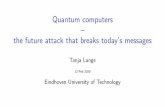 Quantum computers the future attack that breaks today's ... · 1994: Shor’s algorithm. PQCrypto 2006: International Workshop on Post-Quantum Cryptography. (Coined phrase in 2003.)
