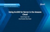 Using ArcGIS for Server in the Amazon Cloud - Esri · Using ArcGIS for Server in the Amazon Cloud. Bonnie Stayer, Esri. Amy Ramsdell, ... Migrating . the National Center for Education