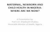 MATERNAL, NEWBORN AND CHILD HEALTH IN NIGERIA: …...MATERNAL, NEWBORN AND CHILD HEALTH IN NIGERIA: WHERE ARE WE NOW? A Presentation by: ... Minister of Health, Nigeria . 2 MNCH In