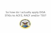 So how do I actually apply DISA STIGs to ACF2, RACF and/or ... · CA ACF2 •Where Now? CA Top Secret . Who are DISA? •Defense Information Systems Agency •Note the eagle... –US