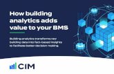 How building analytics adds value to your BMS · points to determine it’s next control requirement. Can only collect data from systems connected to the BMS. Displays current information