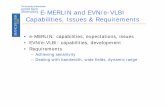 E-MERLIN and EVN/e-VLBI Capabilities, Issues & …...e-MERLIN Expectations (eventually…) • Straightforward to approach noise in 12-24hr observations of faint targets – Heroic