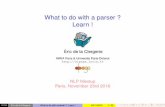 What to do with a parser ? Learn - WordPress.com...INRIA What can be done with parsing ? Since 2004, FRMG has become an efﬁcient, accurate, & large coverage parser (on journalistic