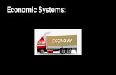 Economic Systems - MR. CHUNG U.S. History/Government/ECON · economic systems. •An economic system is the structure of methods and principles a society uses to ... • Although