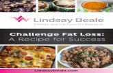 Challenge Fat Loss: A Recipe for Success · 2018-02-26 · Welcome Welcome to Challenge Fat Loss: A Recipe for Success. This book will be your bible over the coming weeks! In case