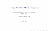 A Topic Model for Melodic Sequencespeople.ee.duke.edu/~lcarin/Xin7.1.2013.pdf · 2013-07-05 · A Topic Model for Melodic Sequences Athina Spiliopoulou and Amos Storkey ICML 2012