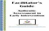 Authentic Assessment in Early Intervention3 Authentic Assessment in Early Intervention Facilitator’s Guide materials are included for each of the lessons. Video Clips: The clips