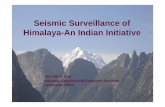 Seismic Surveillance of Himalaya-An Indian Initiative.indico.ictp.it/event/a06246/session/16/contribution/12/material/0/0.pdf · Seismic Surveillance of Himalaya-An Indian Initiative