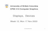 Displays, Devices - UBC Computer Sciencetmm/courses/cpsc414-03-fall/Vsep... · 2003-11-17 · Display Technologies • Cathode Ray Tubes (CRTs) – most common display device today