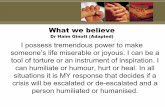 Dr Haim Ginott (Adapted) I possess tremendous power to make … · 2019-06-19 · What we believe Dr Haim Ginott (Adapted) I possess tremendous power to make someone’s life miserable