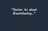 “Doctor its about Breastfeeding…”...•Looked at knowledge, confidence, beliefs and attitudes re BF Peds and Fam Docs •Score 72.7% Fam Docs (Peds 63%) •Felt their knowledge