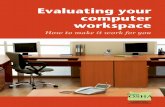 Evaluating your computer workspace - Oregon · Evaluating your computer workspace This guide helps you set up and use your computer workspace so that you are productive and comfortable.