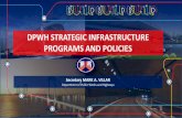 DPWH STRATEGIC INFRASTRUCTURE PROGRAMS AND …...DPWH Mandate: The DPWH is mandated to undertake (a) the planning of infrastructure, such as national roads and bridges, flood control,