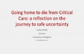 Going home to die from Critical Care: a reflection on the ...Going home to die from Critical Care: a reflection on the journey to safe uncertainty Lesley White Lecturer University