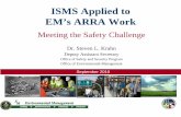 ISMS Applied to EM’s ARRA Work · • Integrated Safety Management Systems (ISMS) must be integral and robust from the outset. • Poor safety performance neither acceptable nor