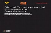 Digital Entrepreneurial Ecosystem in Bangladesh · services; and increase access to digital services, particularly in rural areas. • A growing support network Bangladesh has between