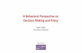 A Behavioral Perspective on Decision Making and Policy€¦ · A Behavioral Perspective on Decision Making and Policy June 29, 2017 - The “behavioral” view of human nature - The