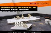 Manufacturing Engineering, MS · MS Manufacturing Engineering Program Overview The Master of Science (MS) in Manufacturing Engineering in the Polytechnic School is a cross-disciplinary