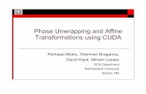 Phase Unwrapping and Affine Transformations using CUDA · Phase Unwrapping and Affine Transformations using CUDA Perhaad Mistry, Sherman Braganza, David Kaeli, Miriam Leeser ECE Department