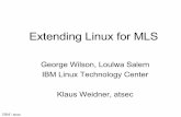 Extending Linux for MLS - SELinux Symposiumselinuxsymposium.org/2007/slides/08-mls.pdf · IBM / atsec 5 Introduction (cont'd) • LSPP is the Labeled Security Protection Profile –Requires